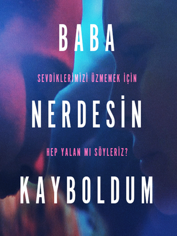 Baba Nerdesin Kayboldum 2018 Sansürsüz izle – Yerli Drama Filmi